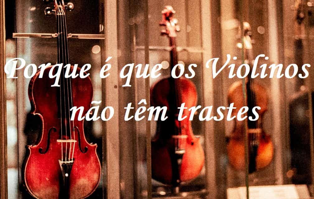 Porque é que os violinos não têm trastes? 1 Porque é que os violinos não têm trastes?