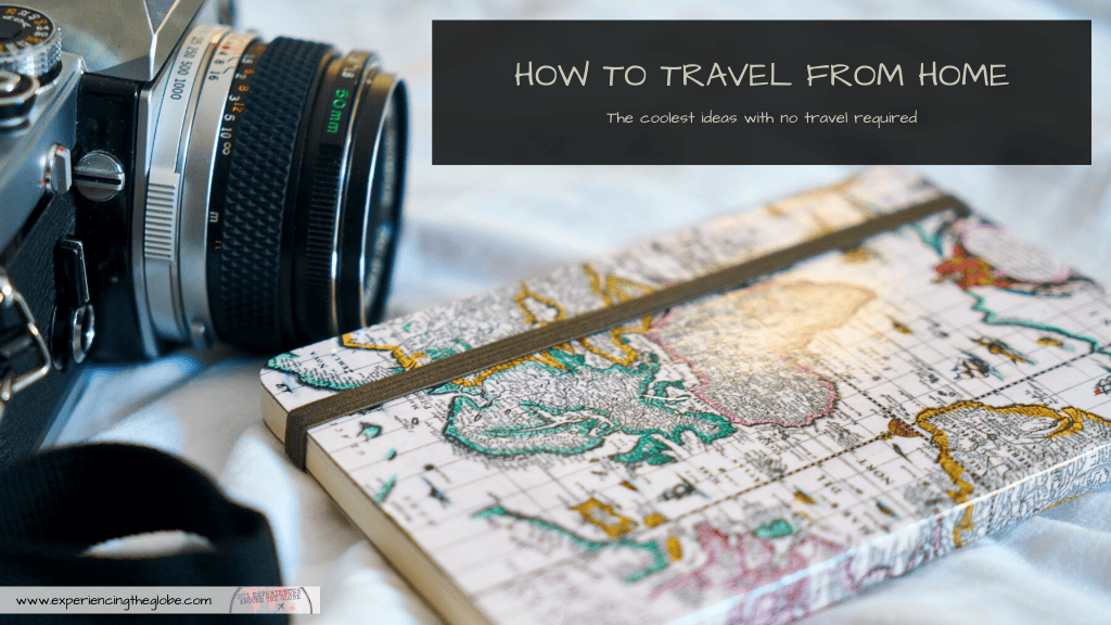 Get your armchair travel going with the coolest ideas on how to travel from home. No actual travel required! – Experiencing the Globe #TravelFromHome #ArmchairTravel #Wanderlust