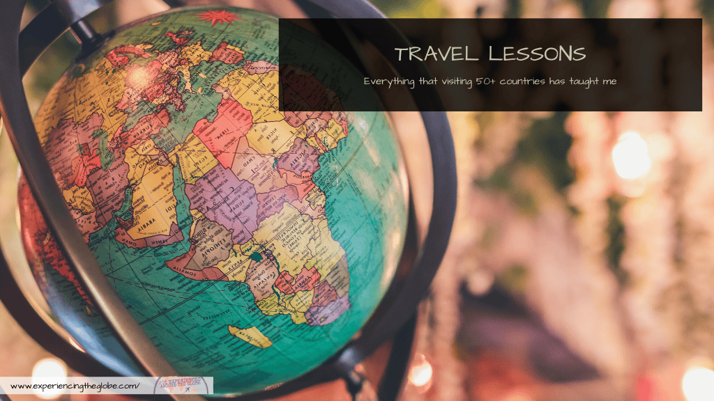 After many years wandering the world I’ve learnt some important travel lessons, from life changing realizations, to practical resources I think every traveler should know. Here’s what traveling to 50+ countries has taught me – Experiencing the Globe #TravelLessons #LessonsLearntTraveling #TravelToLive #LiveToTravel #Wanderlust