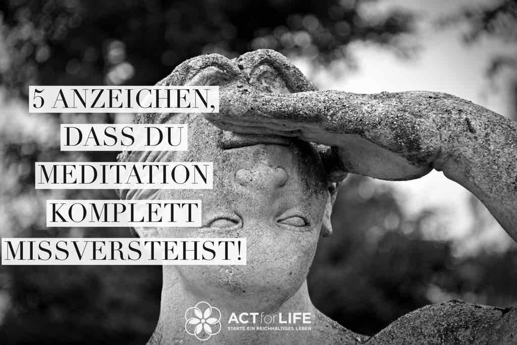 5 Anzeichen, dass Du Meditation missverstehst