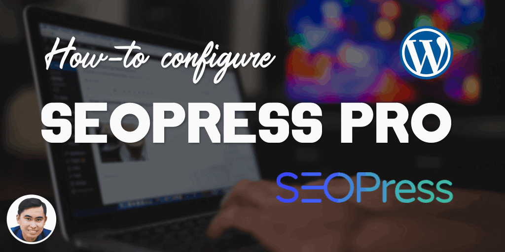 Cách cấu hình SEOPress Pro để seo website hiệu quả nhất website