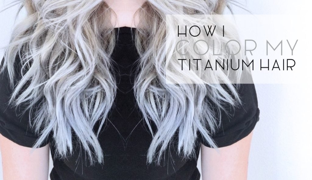 How I Color My Titanium Hair Cassie Scroggins