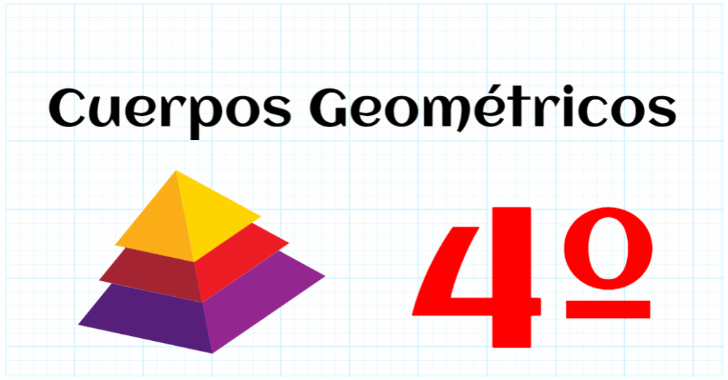 CUERPOS GEOMETRICOS - EDUCACION PRIMARIA 4º
