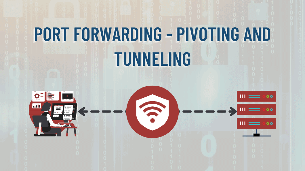 Port Forwarding - Pivoting and Tunneling