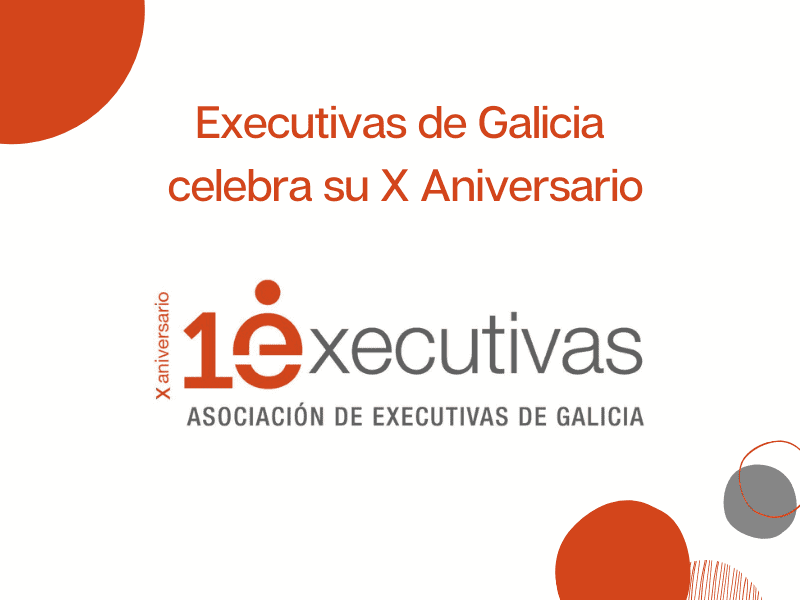Executivas de Galicia celebra sus diez años trabajando para apoyar y visibilizar a las mujeres profesionales