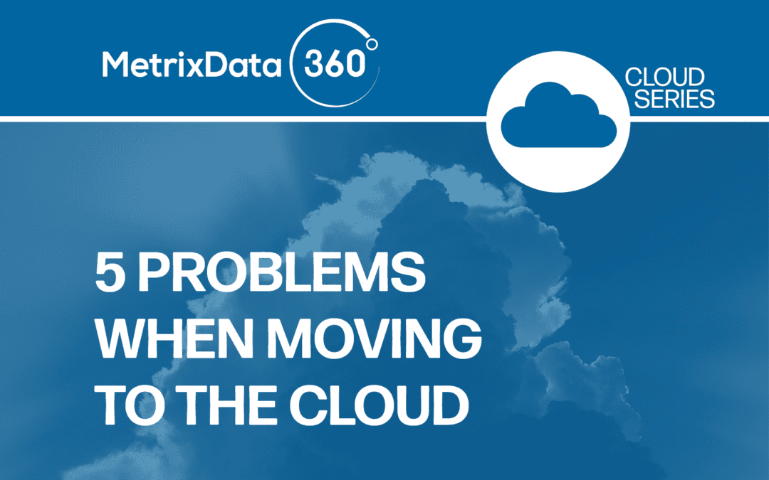 Moving to the Cloud? 5 Problems You’ll Need to Address