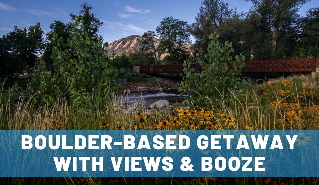 Views & Booze: A Luxurious Boulderado-Based Getaway on the Colorado Front Range