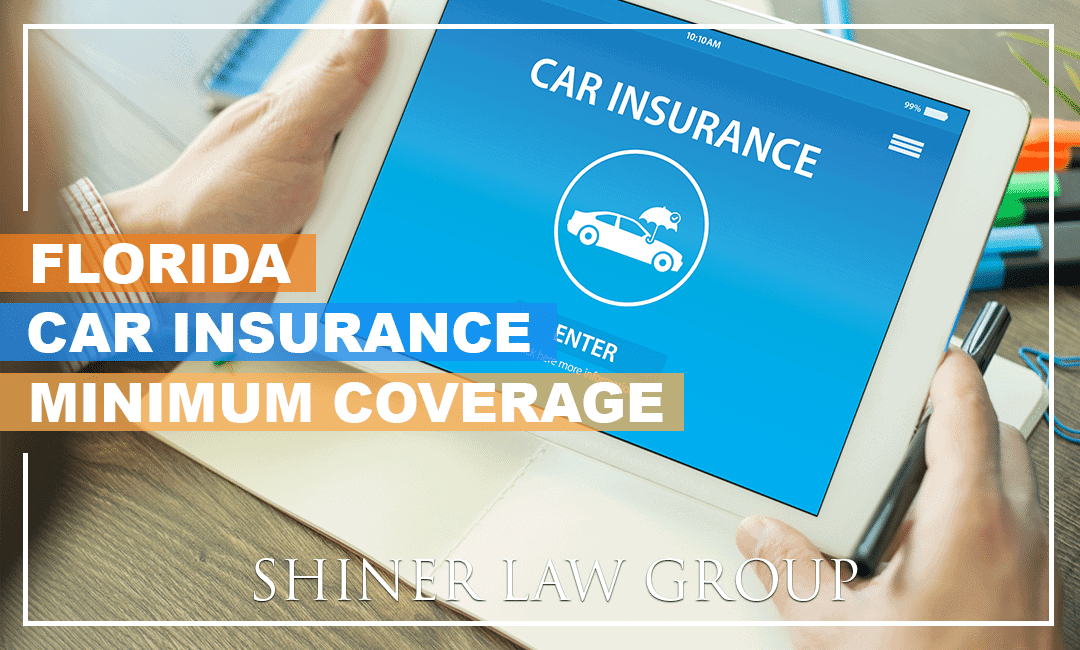 Car Insurance Florida >> What Are Florida Car Insurance Minimums Shiner Law Group Car Insurance Florida >> What Are Florida Car Insurance Minimums Shiner Law Group