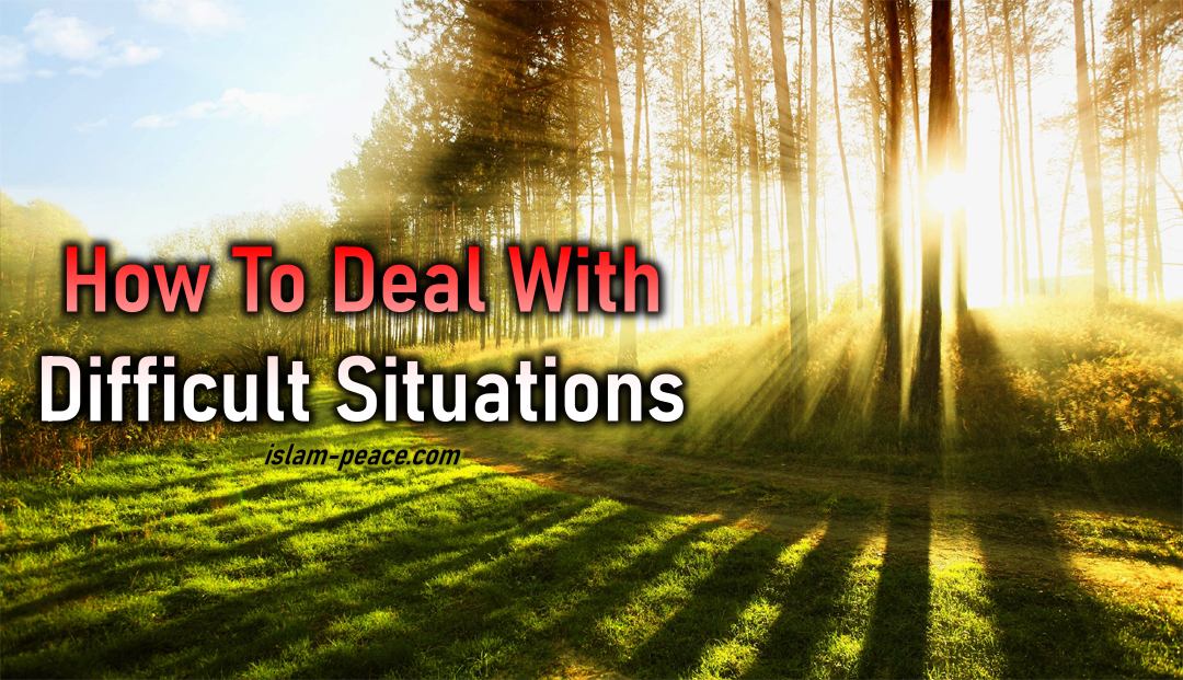 How To Deal With Difficult Situations IslamPeace