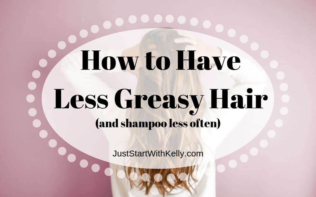 How to Have Less Greasy Hair and Shampoo Less Often