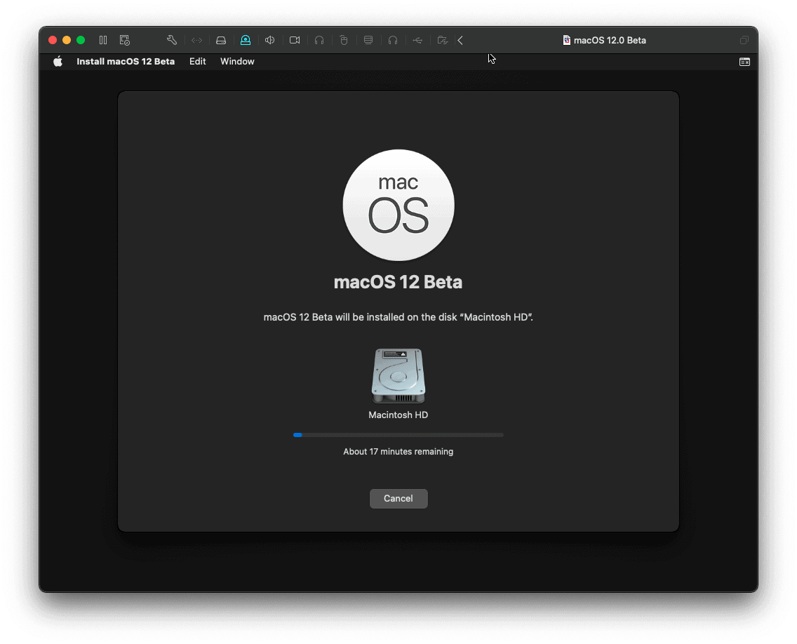 • •e 00
Install macOS 12 Beta
macO
Edit Window
macOS 12 Beta
macOS 12 Beta will be installed on the disk "Macintosh HD".
Macintosh HD
About 17 minutes remaining
