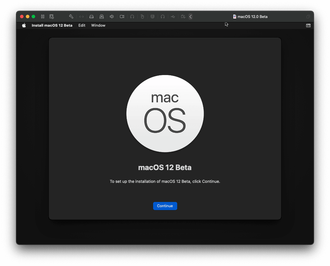 • •e 00
Install macOS 12 Beta
macO
Edit Window
mac
macOS 12 Beta
To set up the installation of macOS 12 Beta, click Continue.