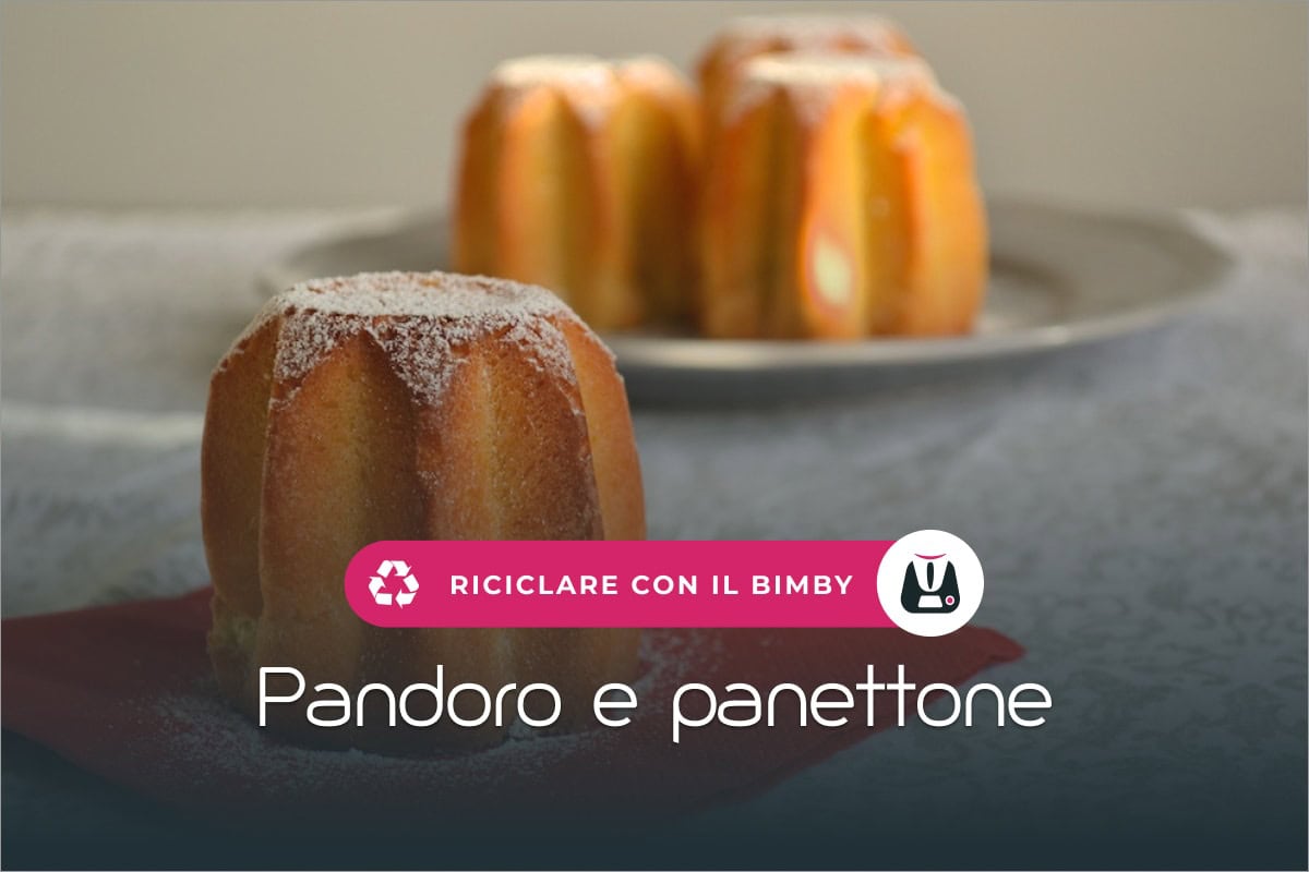 Come Riciclare Il Pandoro O Il Panettone Con Il Bimby Ricette Bimby