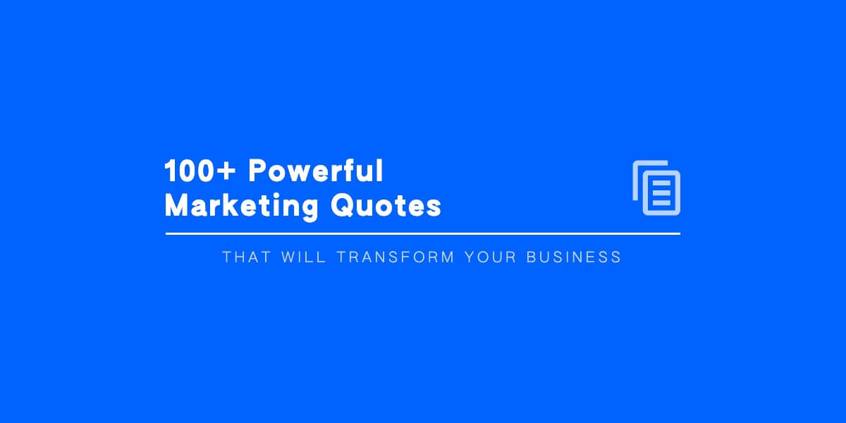 100+ Powerful Marketing Quotes That Will Transform Your Business