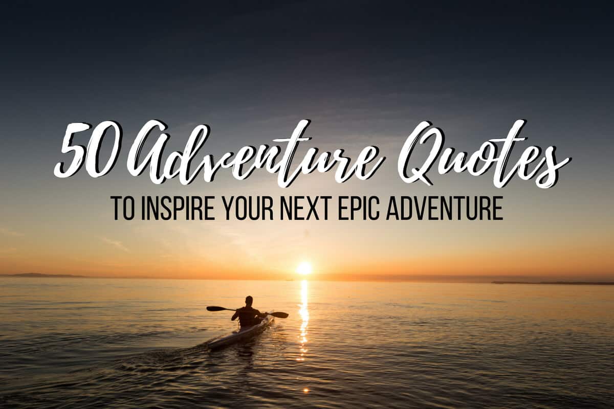 50 Adventure Quotes header image with text overlay stating Adenture Quotes to inspire you next epic trip over an image of a man kayaking into a sunset.