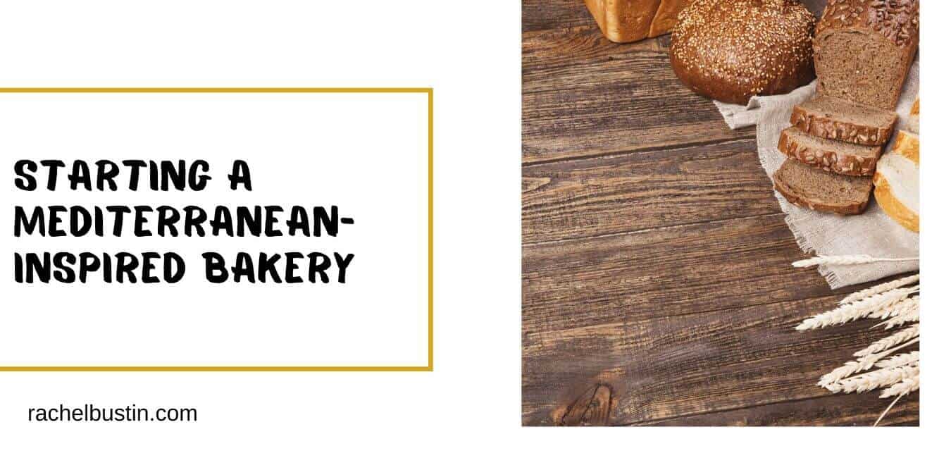 Starting A Mediterranean-Inspired Bakery