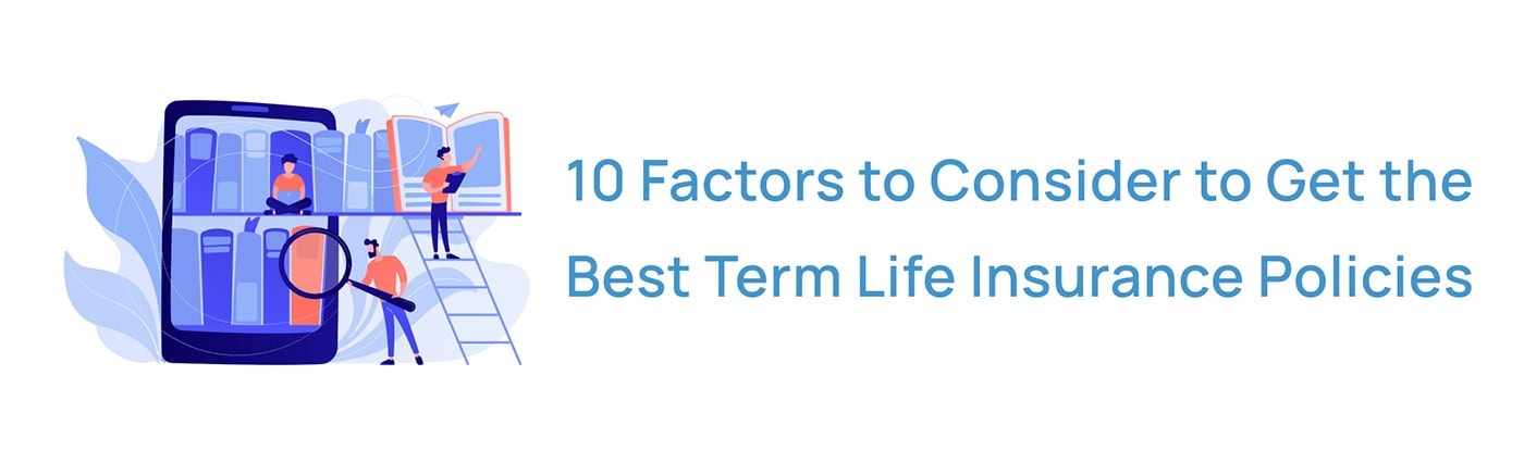 10 factors to consider to get the best term life insurance policies 10 factors to consider to get the best term life insurance policies