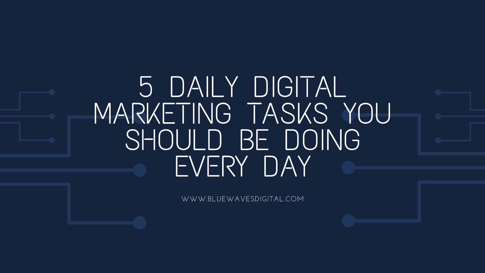 5 Daily Digital Marketing Tasks You Should Be Doing Every Day