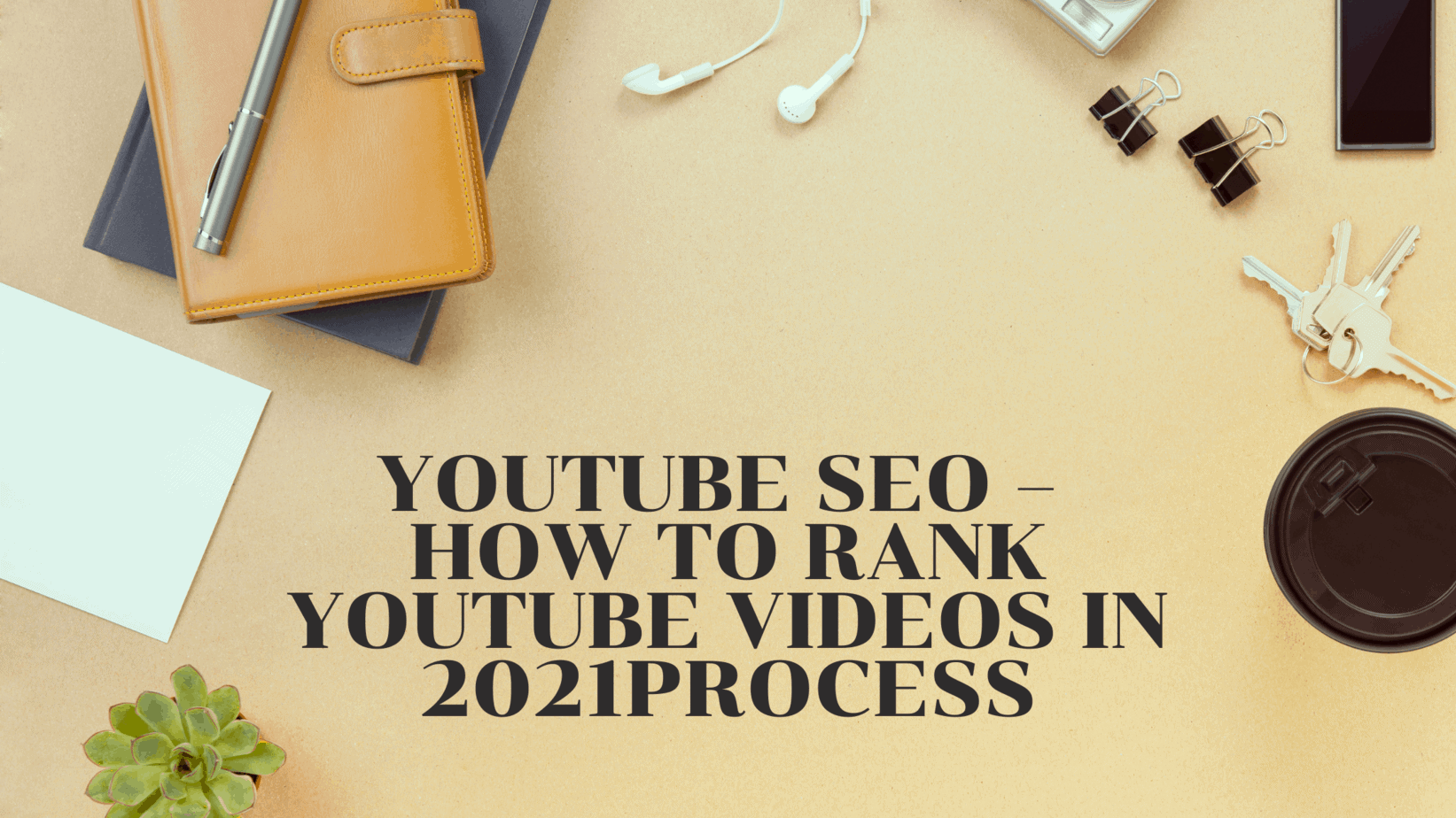 YouTube SEO – How To Rank YouTube Videos In 2021
