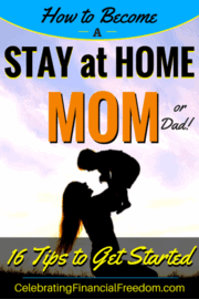 How to Become a Stay at Home Mom (or Dad!)- 16 Tips
