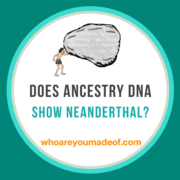 Does the Ancestry DNA Test Show Neanderthal?