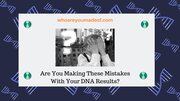 Are You Making These Mistakes With Your DNA Results?