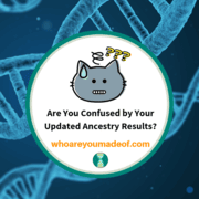 Are You Confused About Your Updated Ancestry DNA Results?