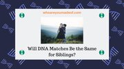 Will DNA Matches Be the Same for Siblings?