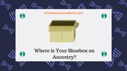 Where is Your Shoebox on Ancestry?