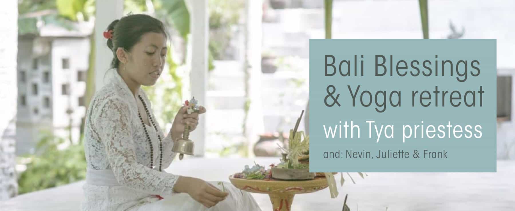 Bali Blessings & Yoga retreat with Tya priestess Bali Blessings & Yoga retreat with Tya priestess