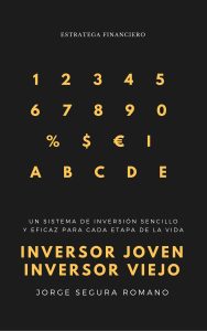 INVERSOR JOVEN INVERSOR VIEJO. Un sistema de inversión sencillo y eficaz para cada etapa de la vida.