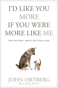 John Ortberg Book I'd like you more if you were more like me