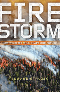 Firestorm: How Wildfire Will Shape our Future, by Edward Struzik