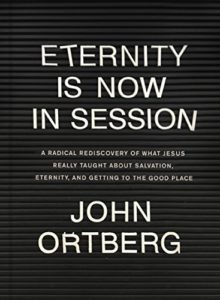 Eternity Is Now In Session By John Ortberg at Amazon.com