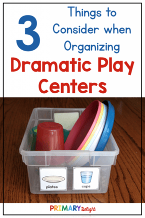 Text says: 3 Things to Consider when Organizing Dramatic Play Centers. Also includes photo of plastic dishes in a bin labeled "cups" and "plates."