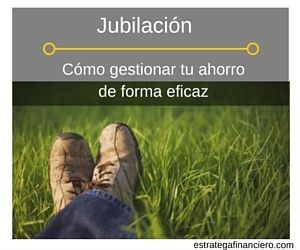 Cómo gestionar mi dinero si soy jubliado o me voy a jubliar