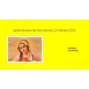 Santo Rosario de Hoy Viernes 12 Febrero 2021 Misterios Dolorosos