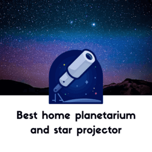 Best home planetarium and star projector
