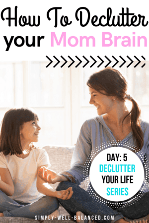 How to declutter your mind. Tips to fight mom brain.
