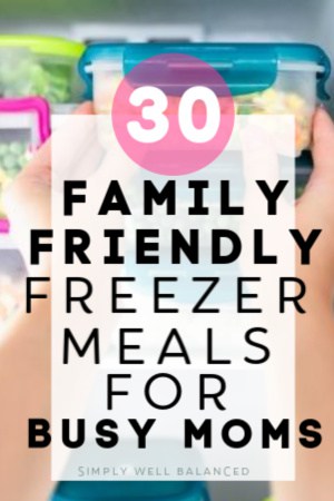 30 family friendly freezer meal for busy moms
