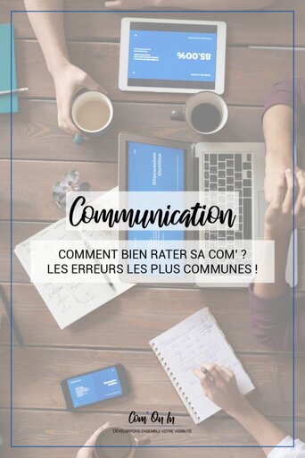 Comment rater sa communication ? Top 5 des erreurs communes