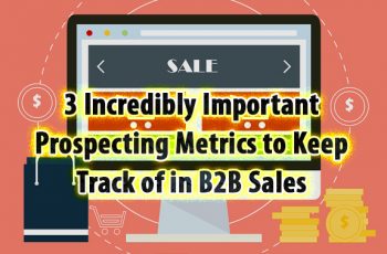 3 Incredibly Important Prospecting Metrics to Keep Track of in B2B Sales