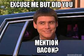 Bacon Memes - Because Who Doesn't Love Bacon? 7 dumb and dumber image about bacon