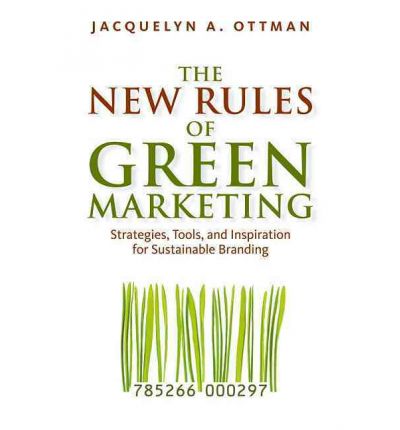 The New Rules of Green Marketing Strategies, Tools, and Inspiration for Sustainable Branding