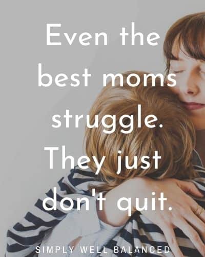 Mama quotes : Even the best mamas struggle they just don't quit.