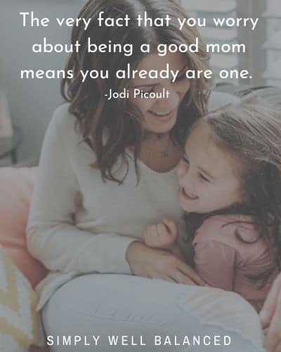 Momma Quote | The very fact that you worry about being a good mom means you already are one.