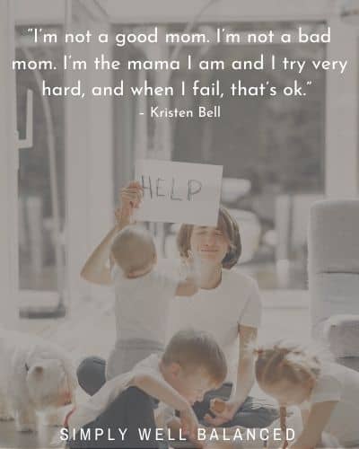 Motivating quotes for moms | "I'm not a good mom. I'm not a bad mom. I'm the mama I am and I try very hard, and when I fail, that's ok." - Kristen Bell