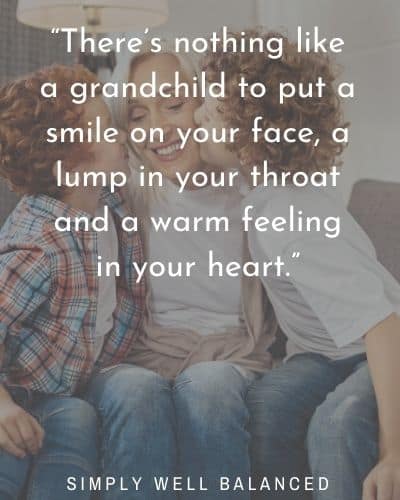 Grandchild Quotes “There’s nothing like a grandchild to put a smile on your face, a lump in your throat and a warm feeling in your heart.”