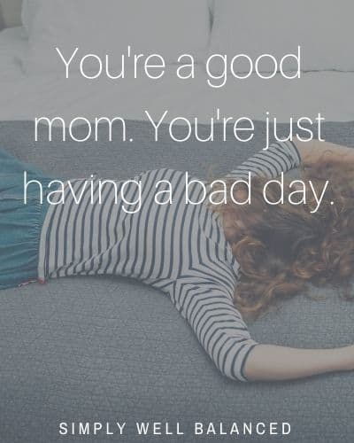Motivating quotes for moms | "You're a good mom. You're just having a bad day."
