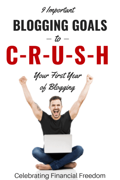 9 Important Blogging Goals to Crush Your First Year of Blogging